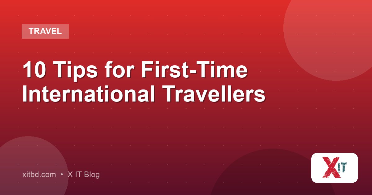 10 Tips for First-Time International Travellers