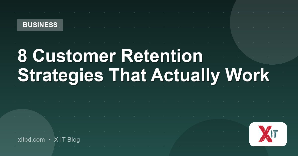 8 Customer Retention Strategies That Actually Work