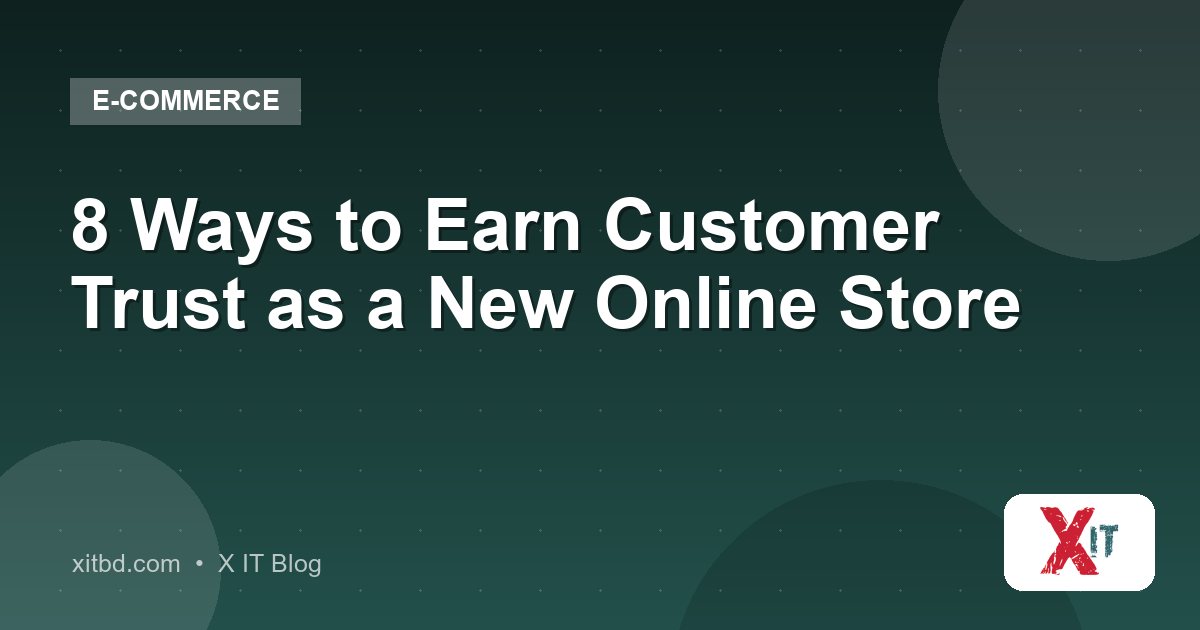 8 Ways to Earn Customer Trust as a New Online Store