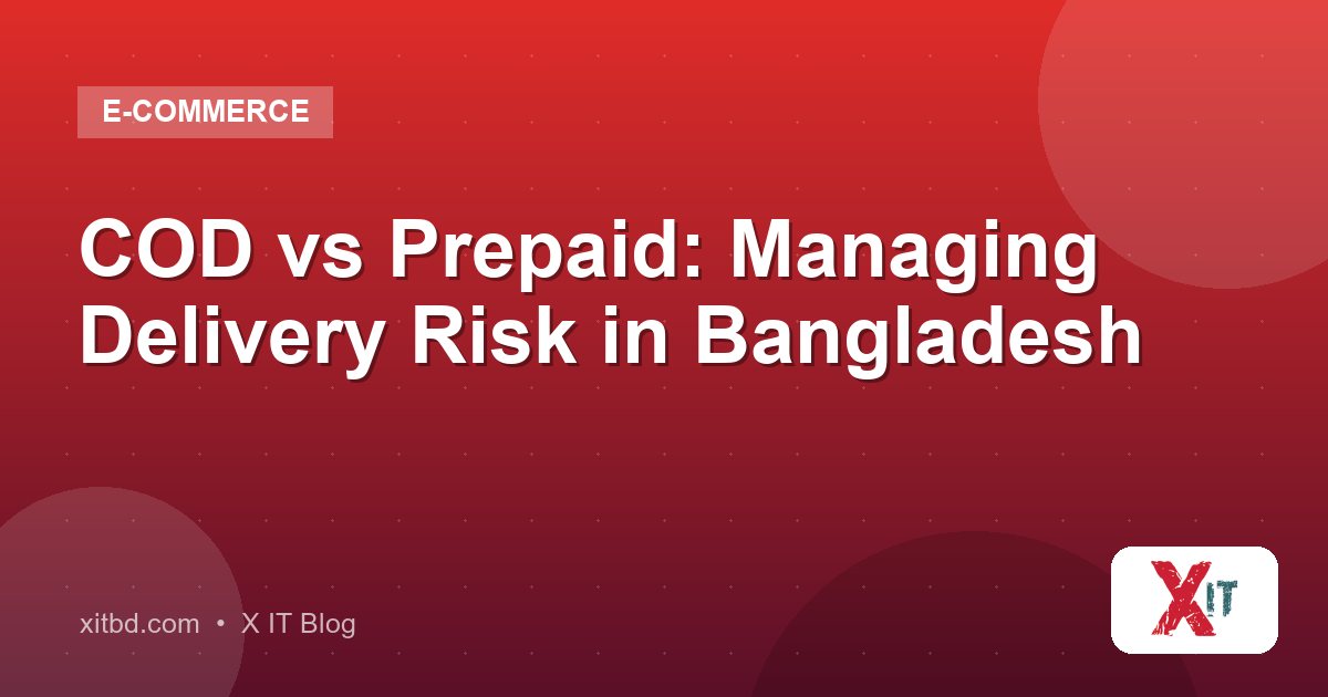 COD vs Prepaid: Managing Delivery Risk in Bangladesh