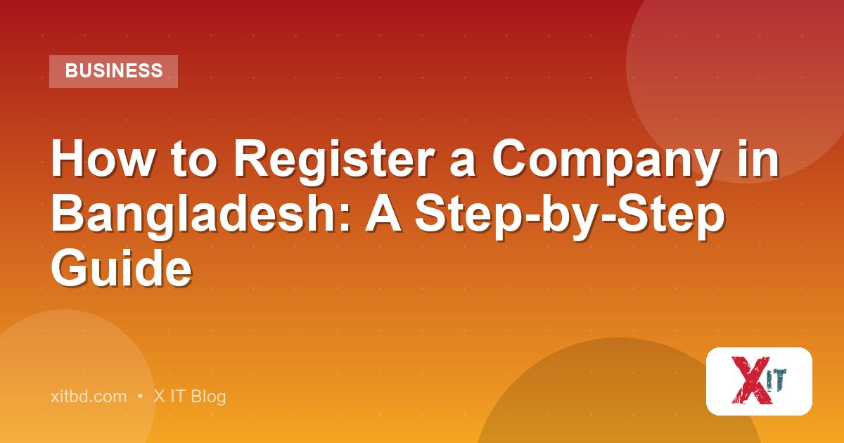 How to Register a Company in Bangladesh: A Step-by-Step Guide