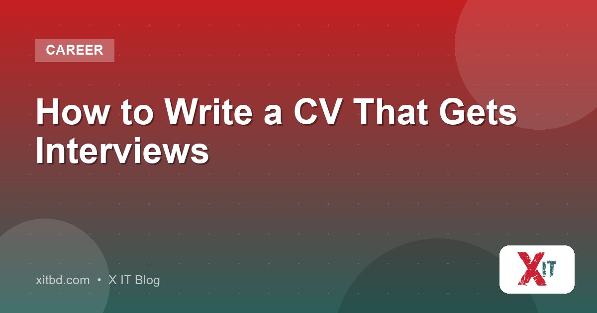 How to Write a CV That Gets Interviews