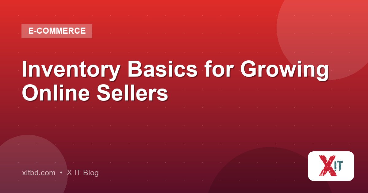 Inventory Basics for Growing Online Sellers