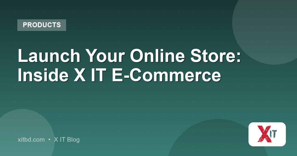 Launch Your Online Store: Inside X IT E-Commerce