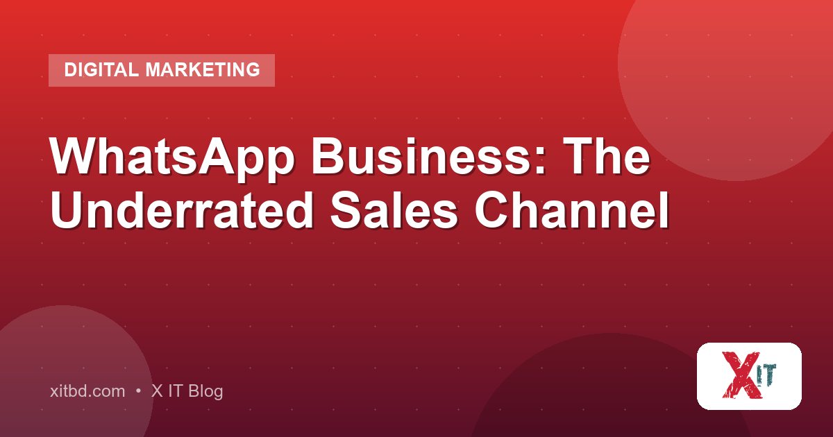 WhatsApp Business: The Underrated Sales Channel