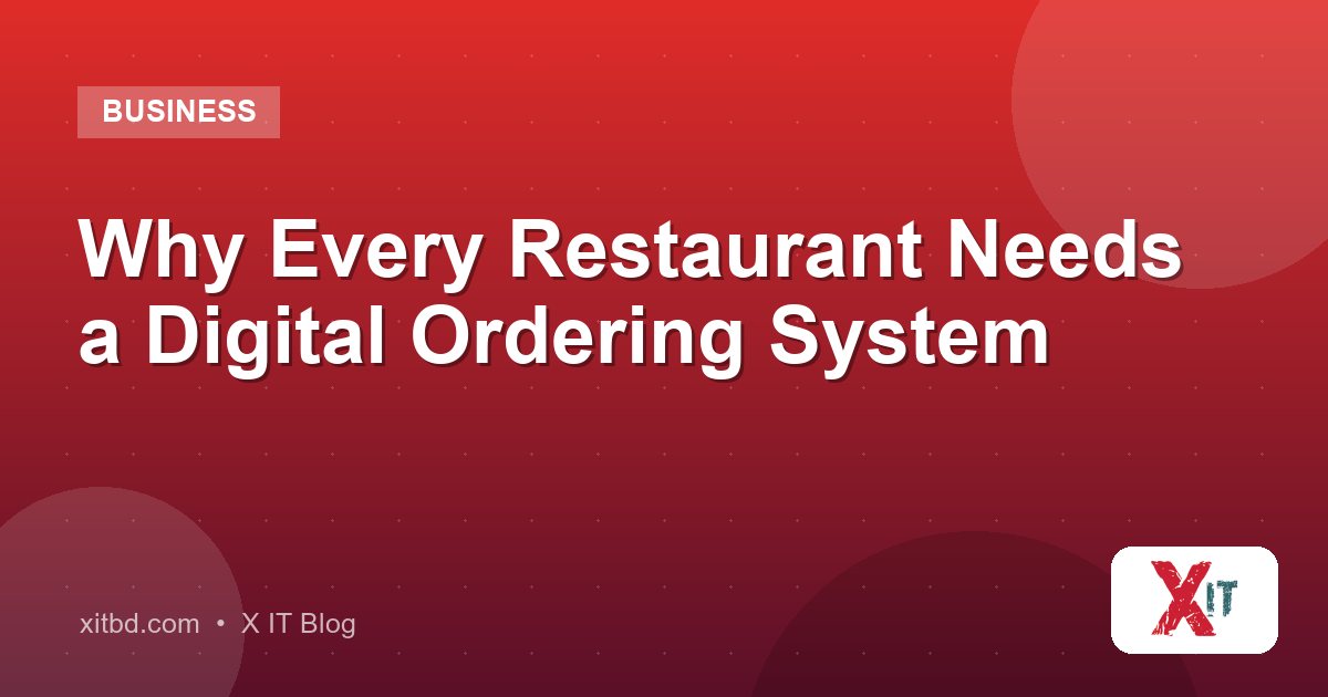 Why Every Restaurant Needs a Digital Ordering System