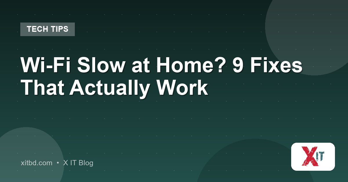 Wi-Fi Slow at Home? 9 Fixes That Actually Work